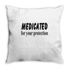 medicated for your protection Throw Pillow