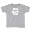 some crappy band Toddler T-shirt