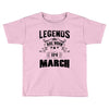 Legends Are Born In March Toddler T-shirt