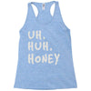 uh huh honey Racerback Tank