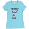 i finally fixed the sink Ladies Fitted T-Shirt