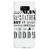 any man can be a father but it takes someone special to be a daddy Samsung Galaxy S8