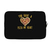 you have a pizza my heart Laptop sleeve