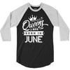 Queens Are Born In June 3/4 Sleeve Shirt