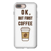 Ok But First Coffee iPhone 8 Plus