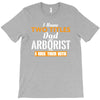 I Have Two Titles Dad And Arborist And I Rock Them Both T-Shirt