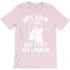 uncle si you can't fix stupid duck dynasty hey jack T-Shirt
