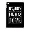dad a son's first hero a daughters first love 2 iPad Mini 4
