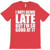 i hate being late but T-Shirt