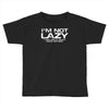 i'm not lazy   i really enjoy doing nothing Toddler T-shirt