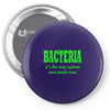 bacteria, it's the only culture some people have t shirt Pin-back button