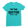 i'm the doctor that's why Ladies Fitted T-Shirt