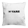 i don't care Throw Pillow