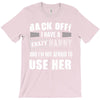 back off i have a crazy nanny and i'm not afraid to user her T-Shirt