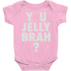 y u jelly brah Baby Onesie