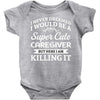 i never dreamed i would be a super cute caregiver but here i am killin Baby Bodysuit