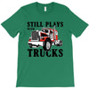 still plays with trucks family matching T-Shirt