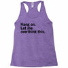 Hang on. Let me overthink this. Racerback Tank