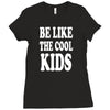 be like the cool kids Ladies Fitted T-Shirt