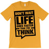 do not wait life goes faster than you think 2 T-Shirt