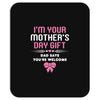 I'm Your Mother's Day Gift Dad Says You're Welcome Baby Girl Mousepad