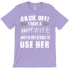 back off i have a crazy wife and i'm not afraid to user her T-Shirt