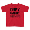 obey daddy Toddler T-shirt