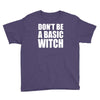 don&rsquo;t be a basic witch Youth Tee