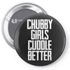 chubby girls cuddle better Pin-back button