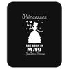 Princesses Are Born In May Mousepad
