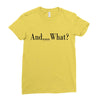 and what Ladies Fitted T-Shirt