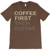 coffee then guitar T-Shirt