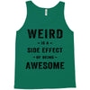 Weird Is A Side Effect Of Being Awesome Tank Top