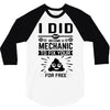 I Did Not Become a Mechanic to Fix Your for Free 3/4 Sleeve Shirt