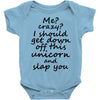 Me? Crazy? I should get down off this unicorn and slap you Baby Onesie