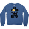 be a eleven Crewneck Sweatshirt