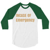 incase of emergency 3/4 Sleeve Shirt