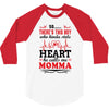 There's This Boy Who Stole My Heart He Calls Me Momma 3/4 Sleeve Shirt
