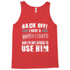 back off i have a crazy husband and i'm not afraid to user him Tank Top