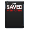 i'm saved but this pettiness iPad Mini