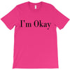 i'm okay T-Shirt