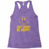 don't worry be happy Racerback Tank