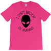 i don't believe in humans T-Shirt