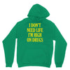 i don't need life i'm high on drugs Hoodie