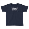 nobody's perfect slogan Toddler T-shirt