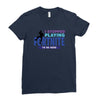 i Stopped Playing Fortnite To Be Here Ladies Fitted T-Shirt