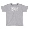 epic Toddler T-shirt