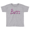 butts Toddler T-shirt