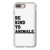 Be Kind To Animals iPhone 8 Plus