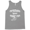 mermaids have more fun Tank Top